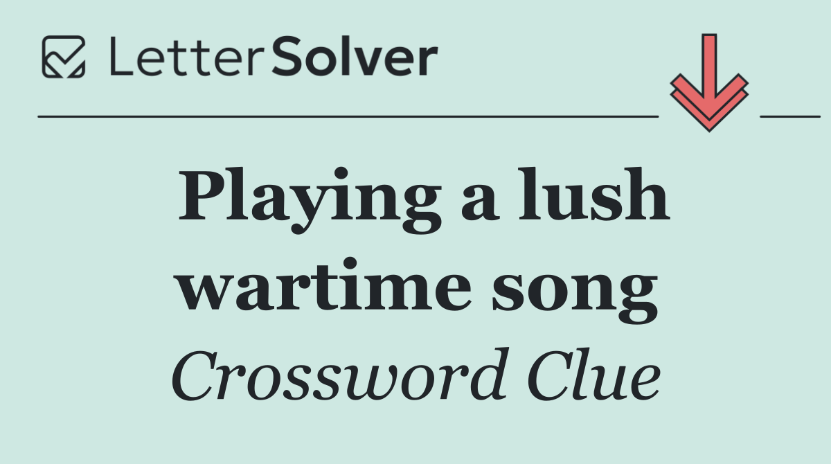 Playing a lush wartime song