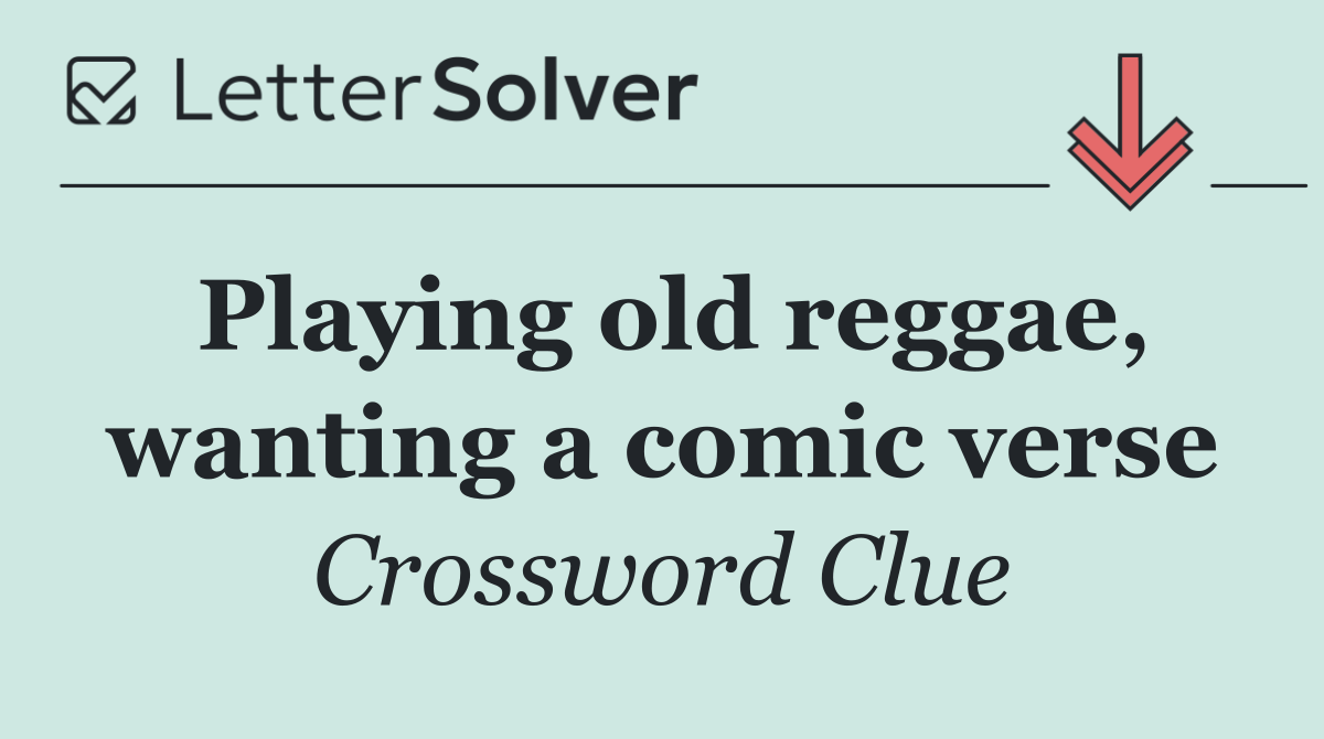 Playing old reggae, wanting a comic verse