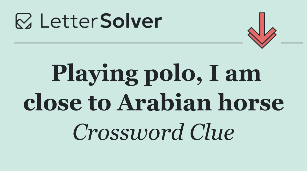 Playing polo, I am close to Arabian horse