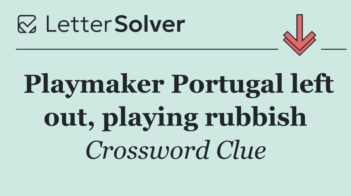 Playmaker Portugal left out, playing rubbish