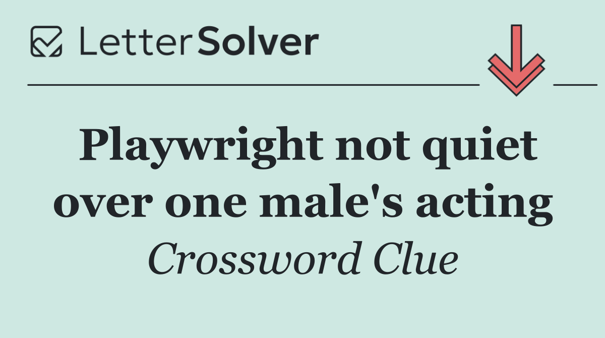 Playwright not quiet over one male's acting