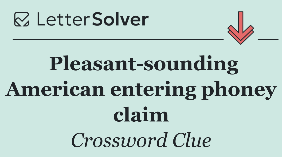 Pleasant sounding American entering phoney claim