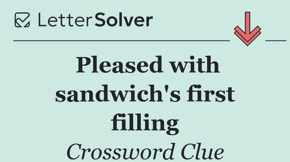 Pleased with sandwich's first filling