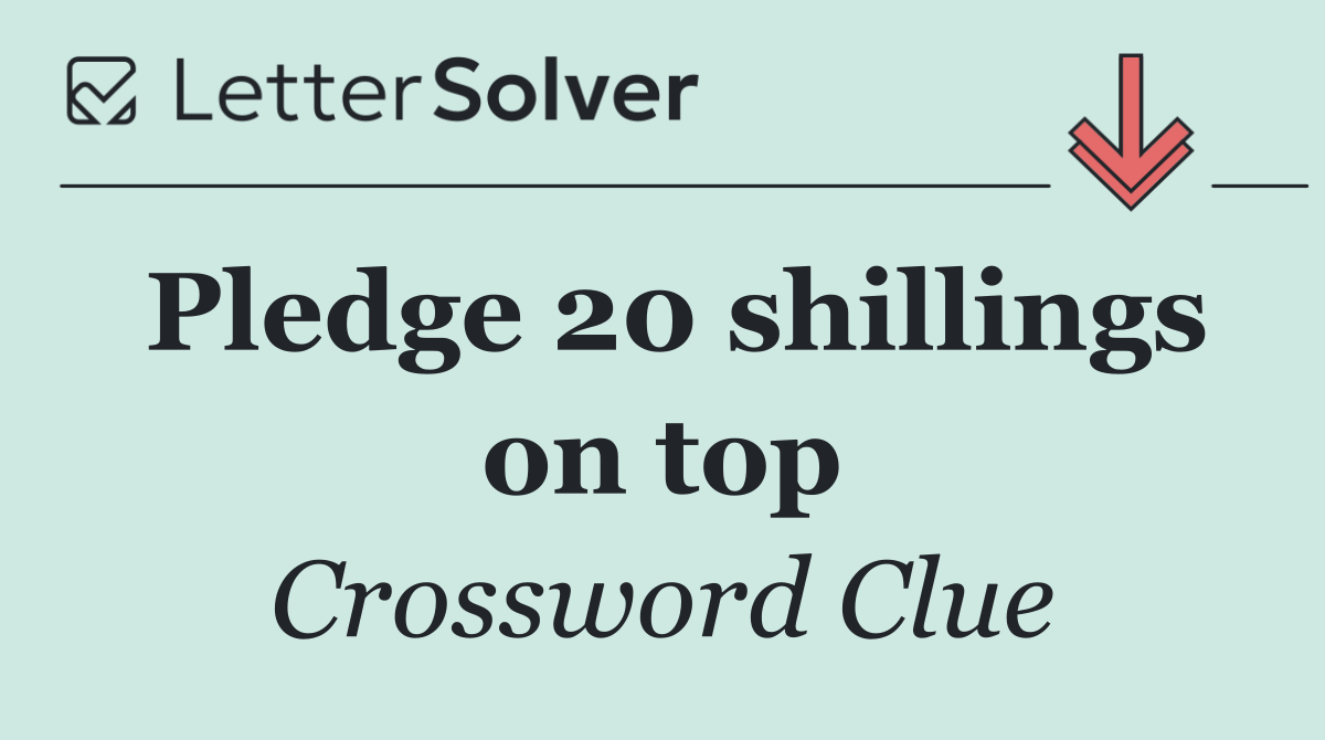 Pledge 20 shillings on top