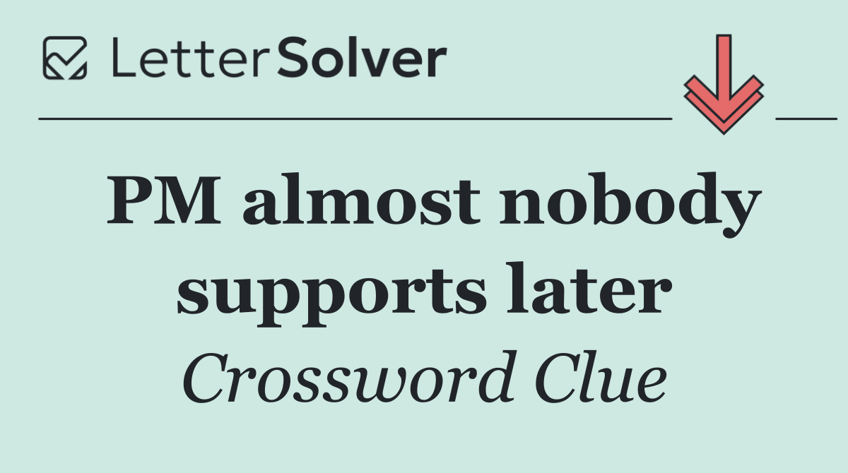 PM almost nobody supports later