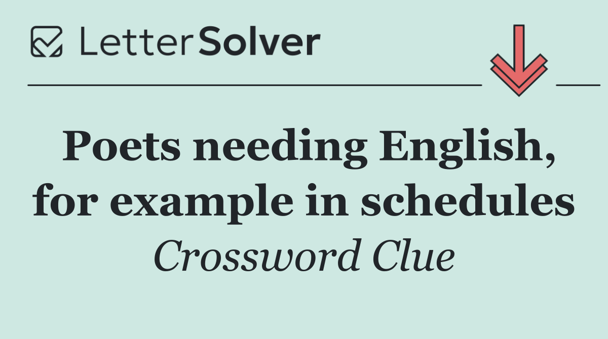 Poets needing English, for example in schedules