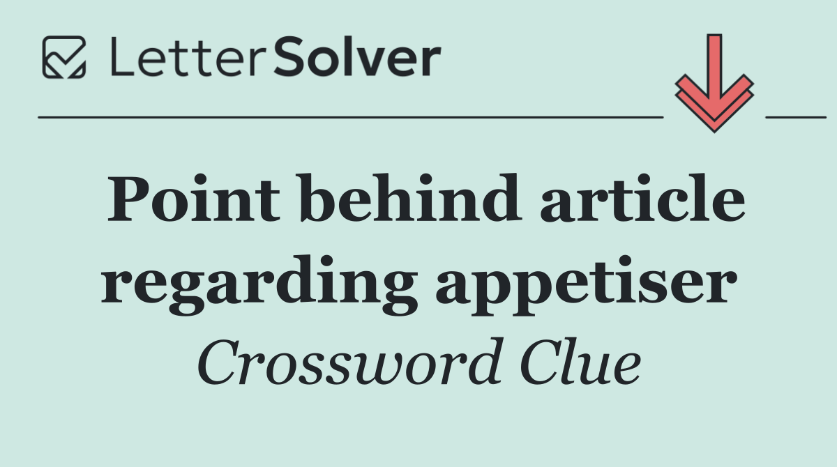 Point behind article regarding appetiser
