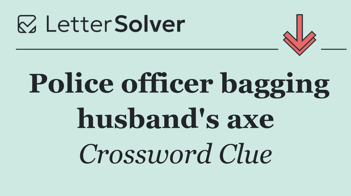 Police officer bagging husband's axe