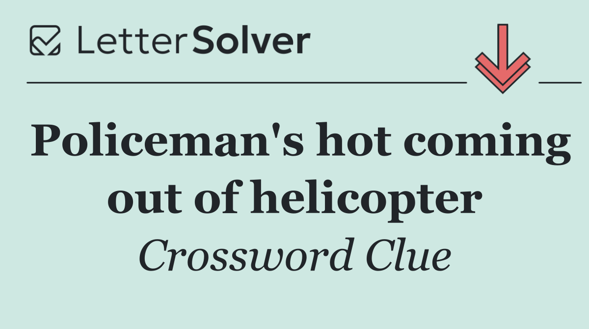 Policeman's hot coming out of helicopter