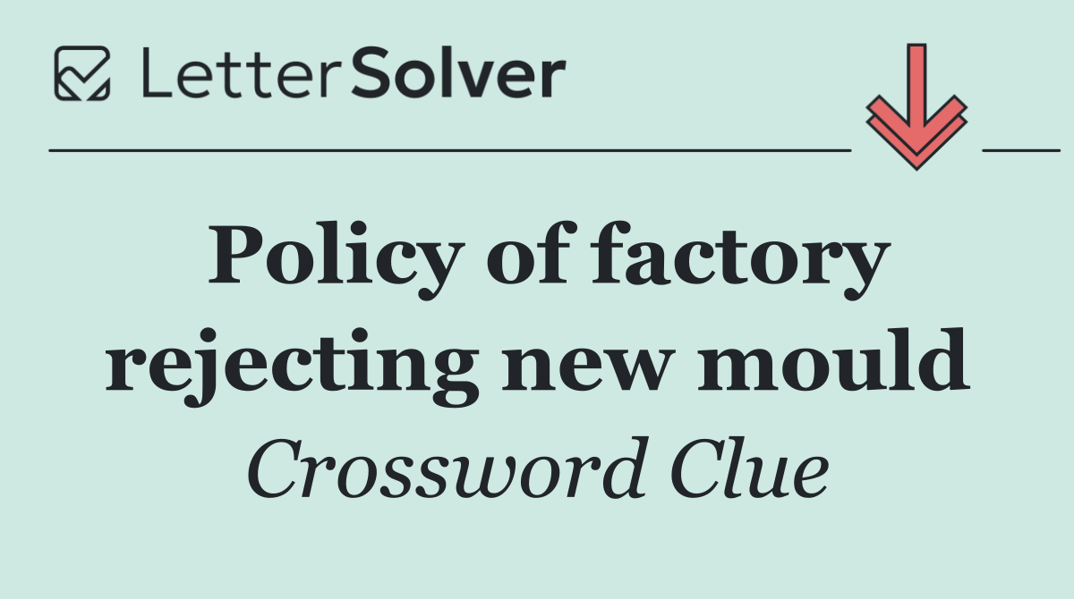 Policy of factory rejecting new mould