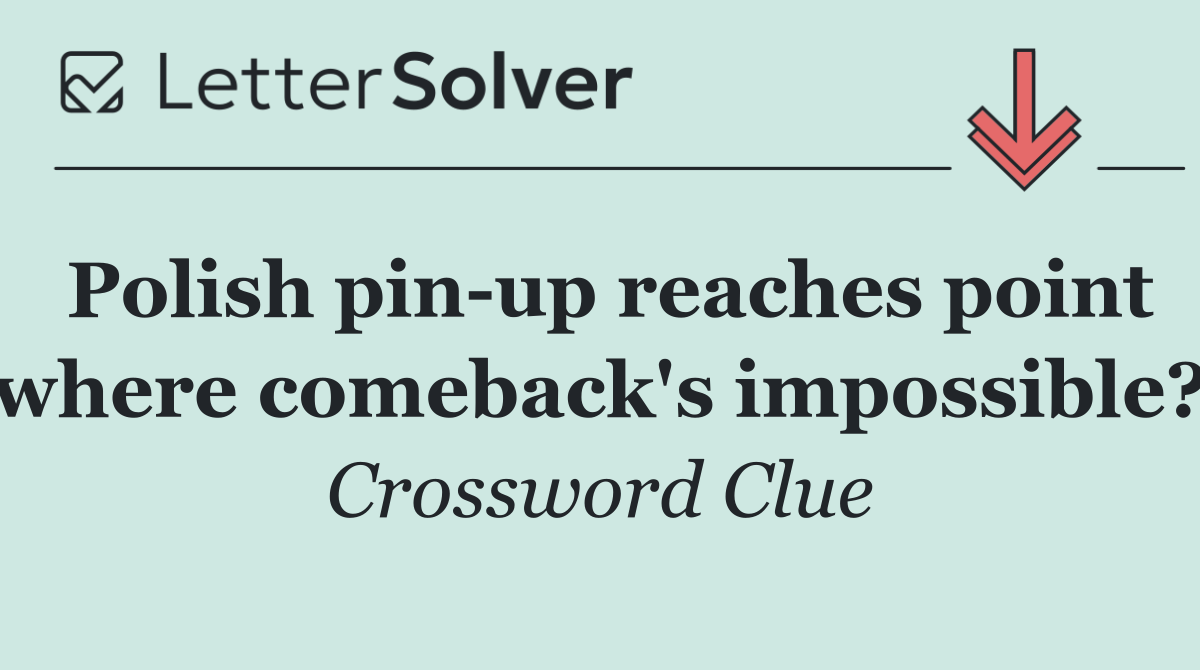 Polish pin up reaches point where comeback's impossible?
