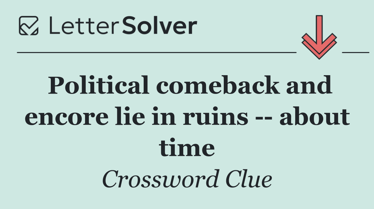 Political comeback and encore lie in ruins    about time