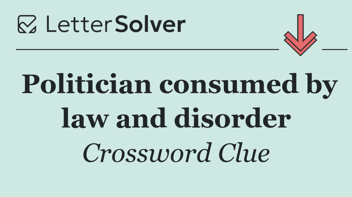 Politician consumed by law and disorder