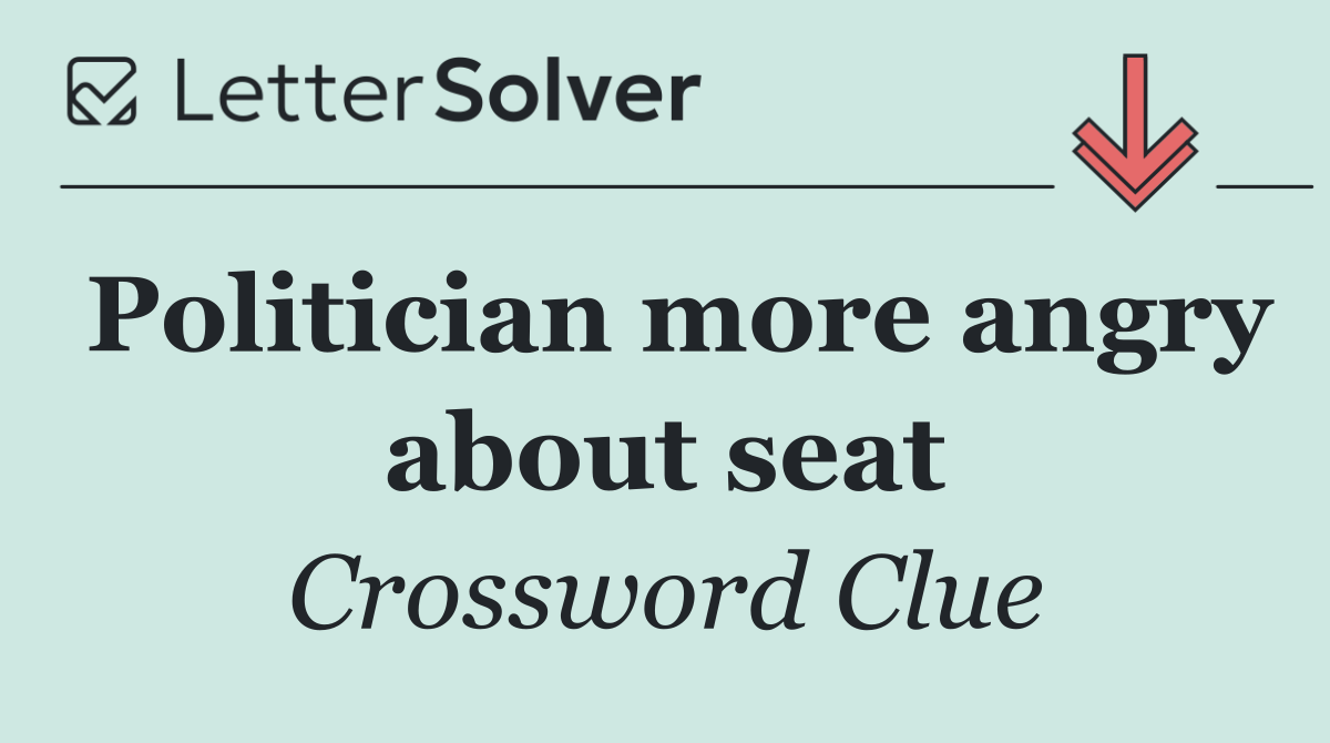 Politician more angry about seat