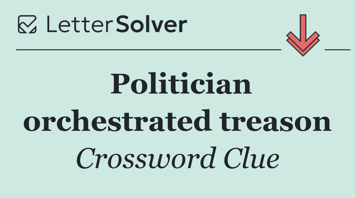 Politician orchestrated treason