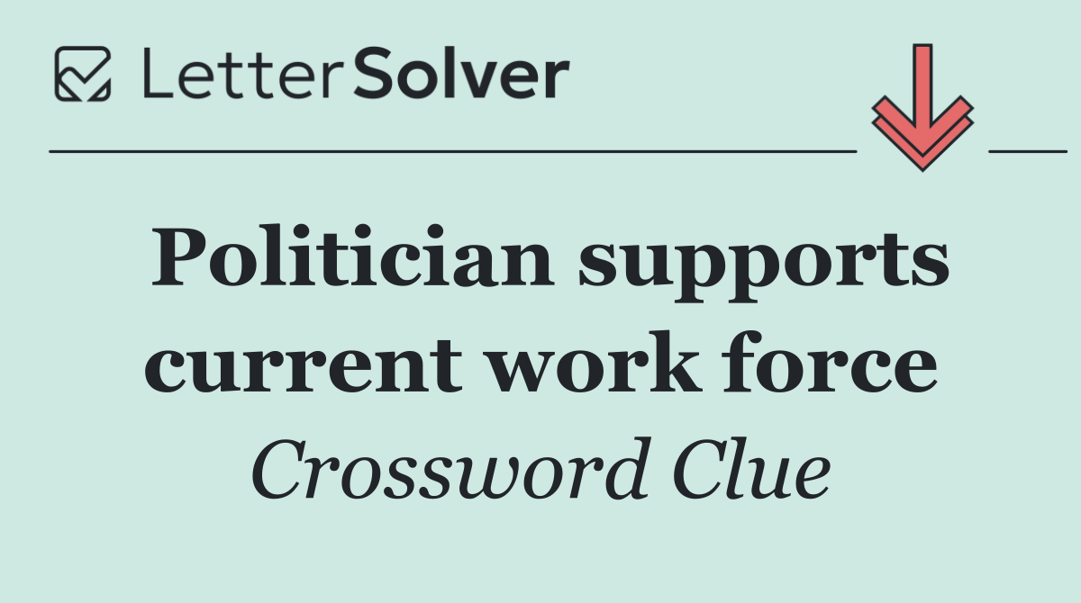 Politician supports current work force