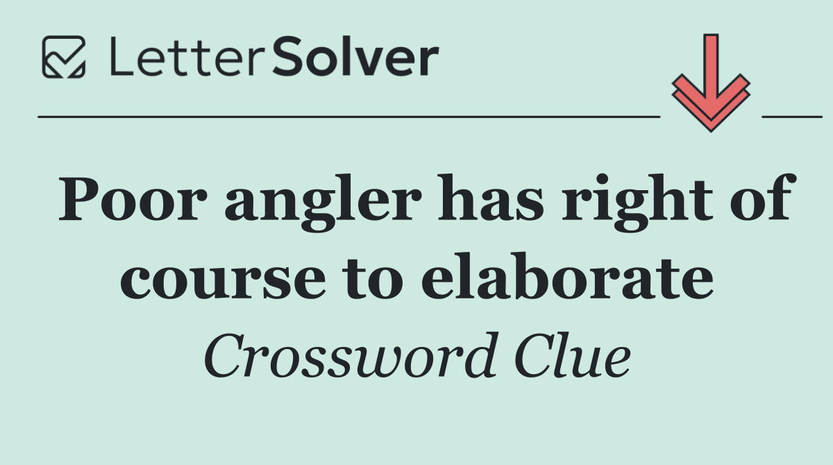 Poor angler has right of course to elaborate