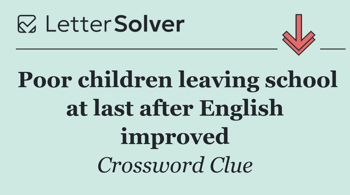 Poor children leaving school at last after English improved