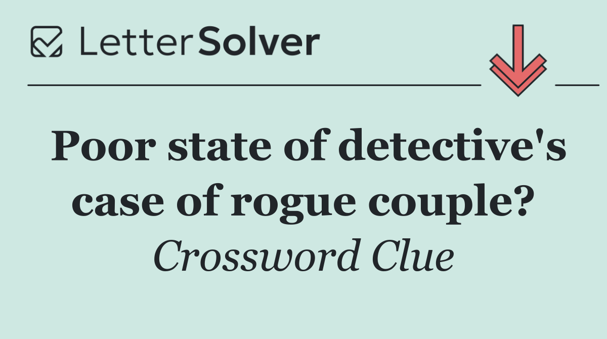 Poor state of detective's case of rogue couple?