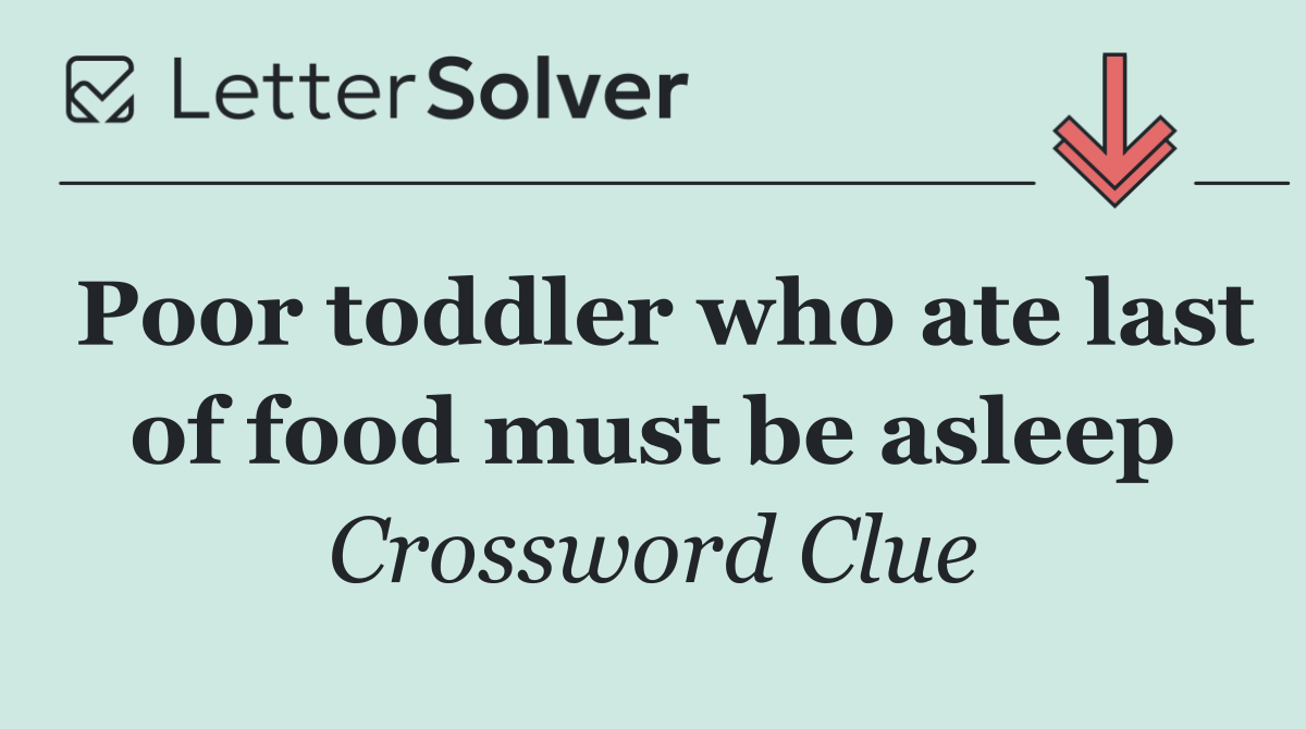 Poor toddler who ate last of food must be asleep