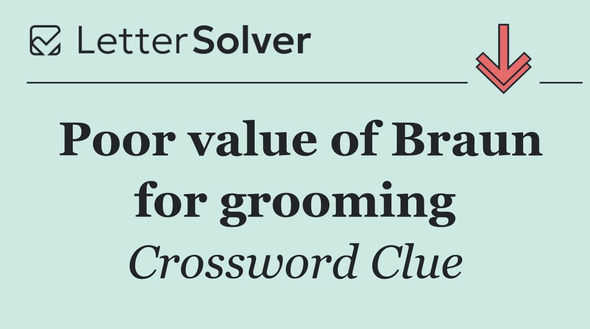 Poor value of Braun for grooming