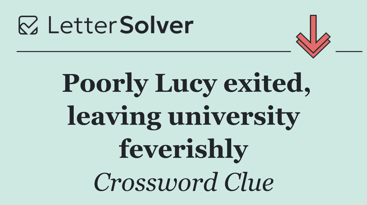 Poorly Lucy exited, leaving university feverishly