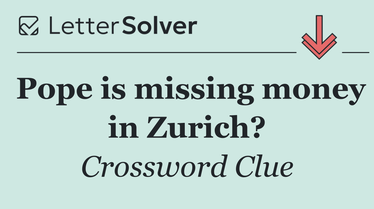 Pope is missing money in Zurich?
