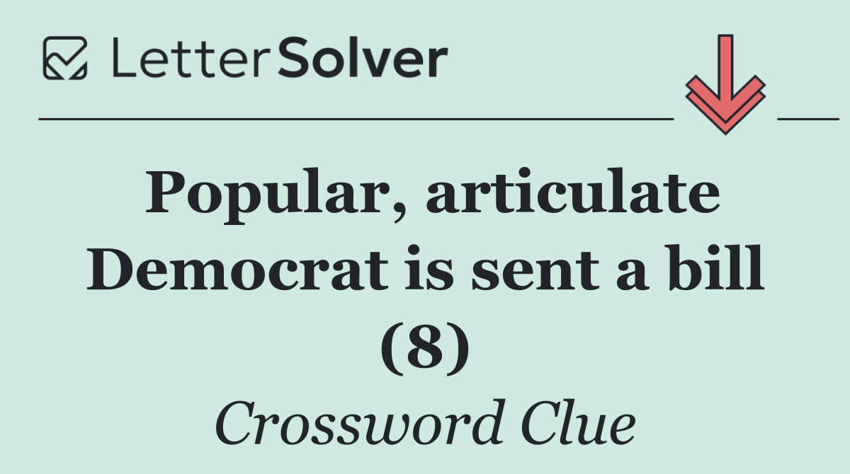 Popular, articulate Democrat is sent a bill (8)