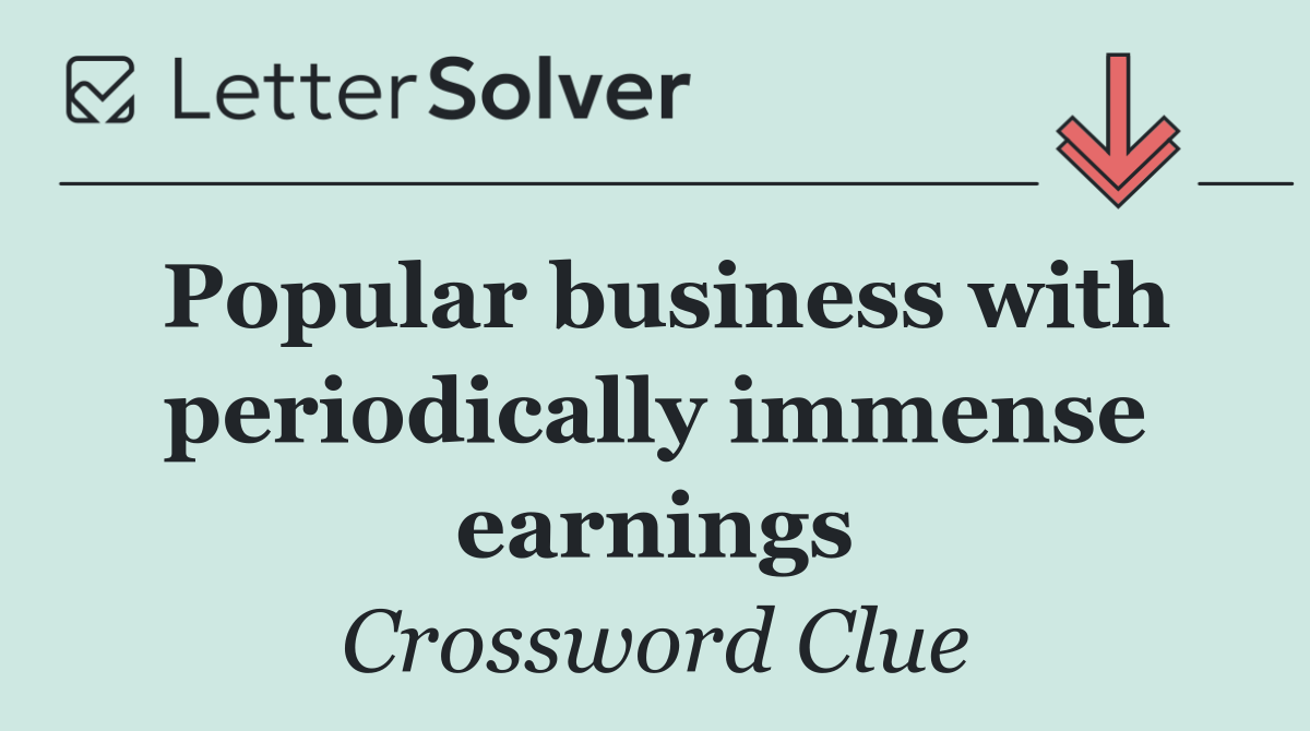 Popular business with periodically immense earnings