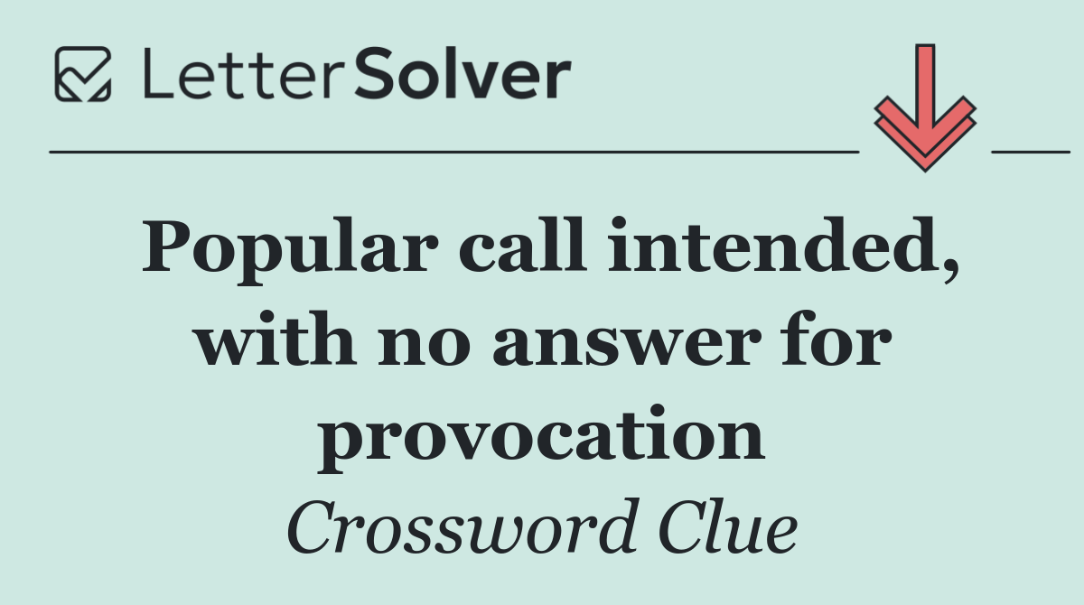 Popular call intended, with no answer for provocation