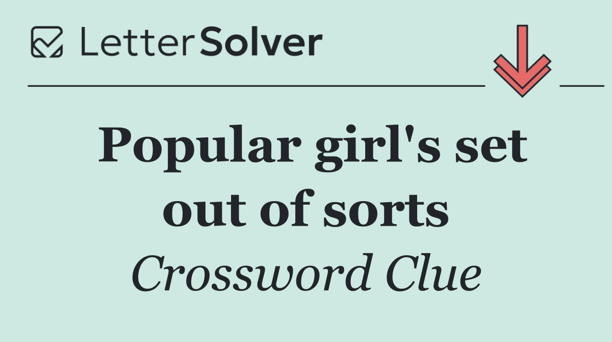 Popular girl's set out of sorts