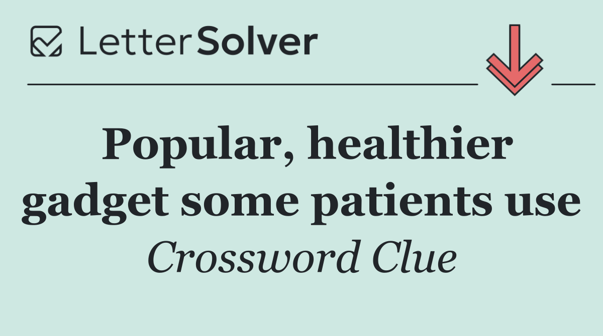 Popular, healthier gadget some patients use