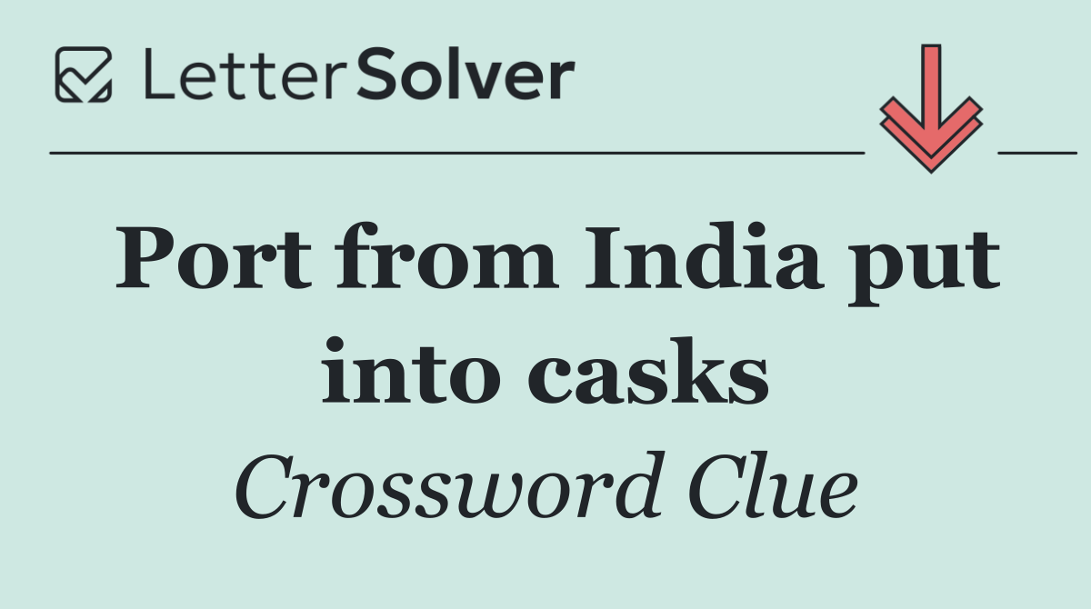 Port from India put into casks