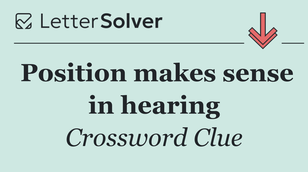 Position makes sense in hearing