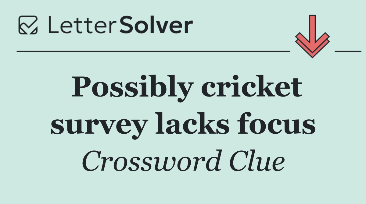 Possibly cricket survey lacks focus