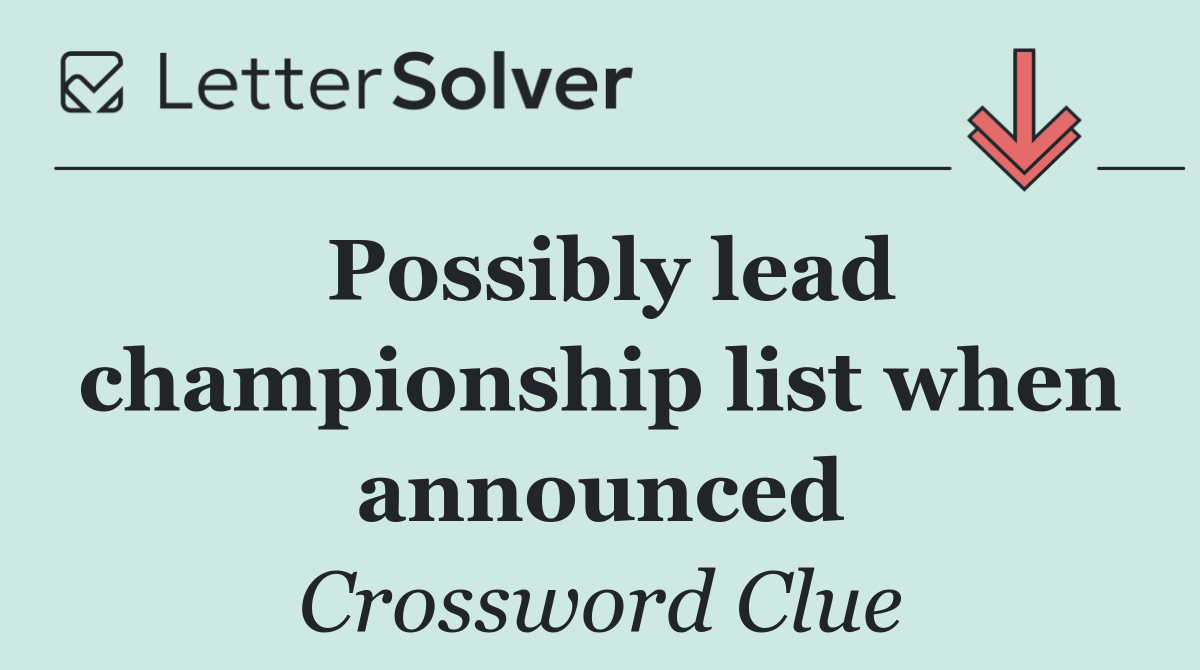 Possibly lead championship list when announced
