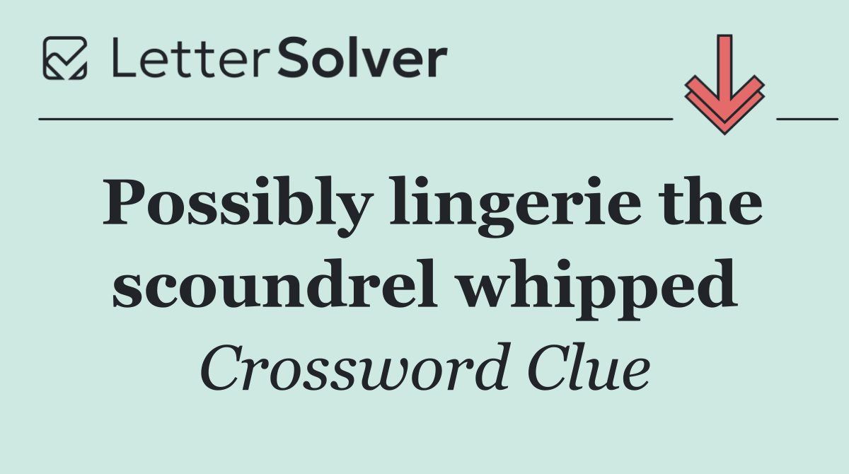 Possibly lingerie the scoundrel whipped
