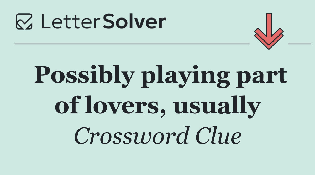 Possibly playing part of lovers, usually