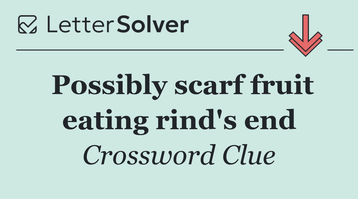 Possibly scarf fruit eating rind's end