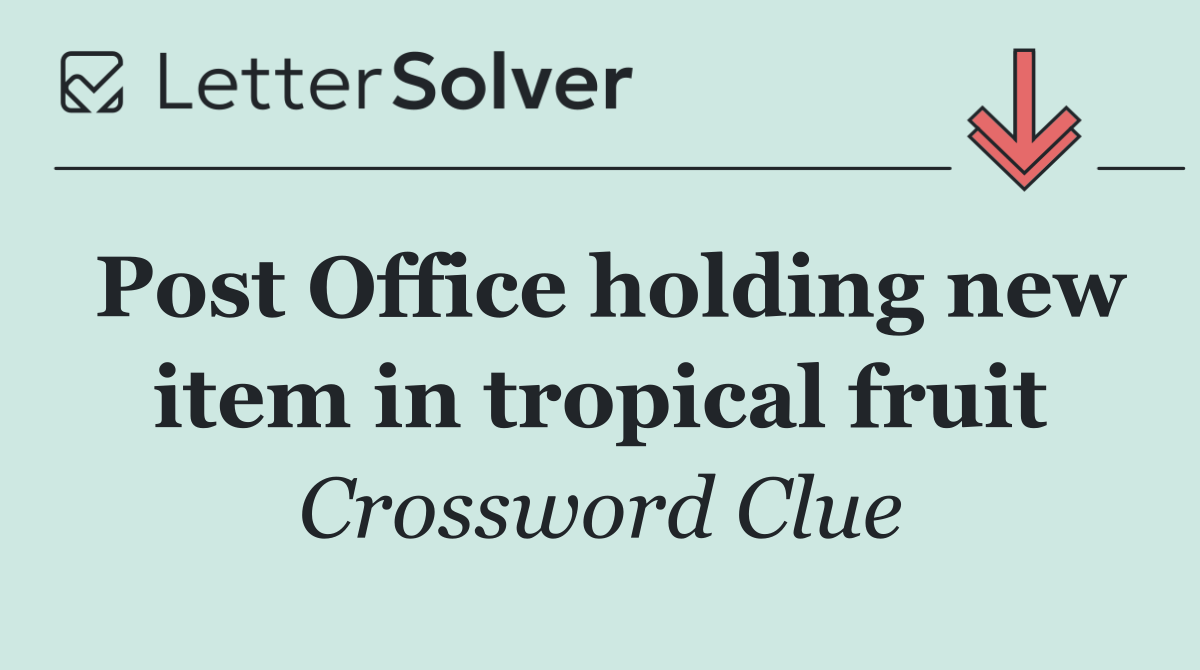 Post Office holding new item in tropical fruit