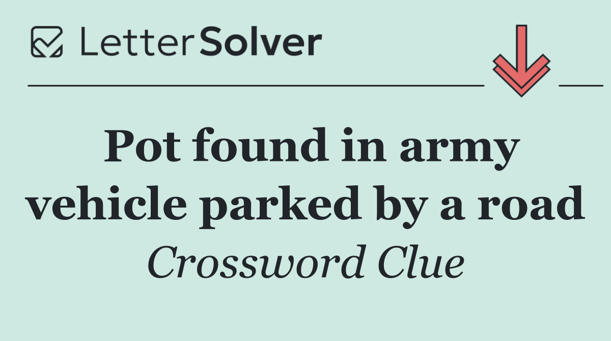 Pot found in army vehicle parked by a road