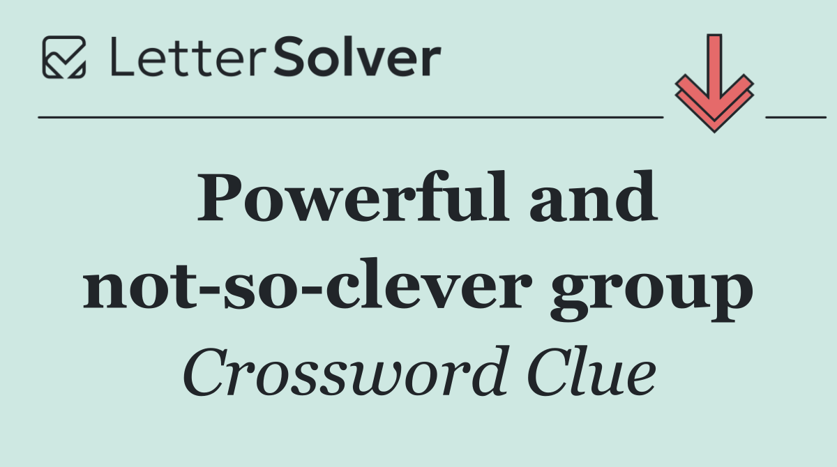 Powerful and not so clever group