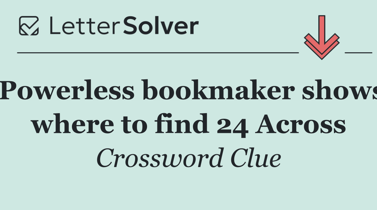 Powerless bookmaker shows where to find 24 Across