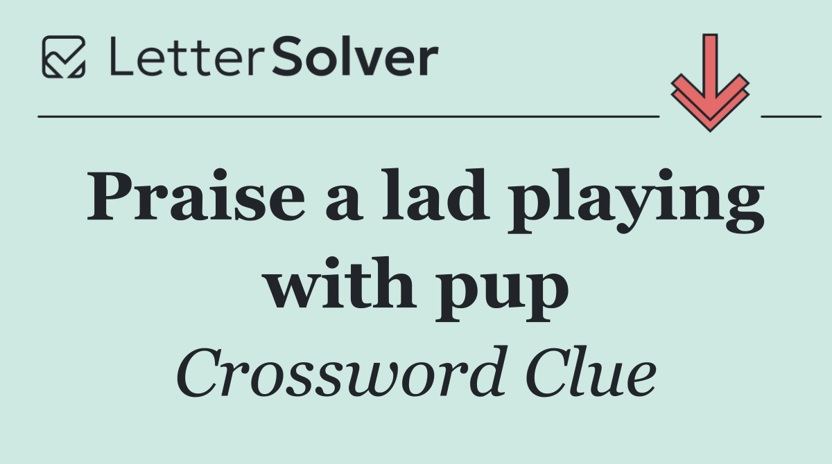 Praise a lad playing with pup