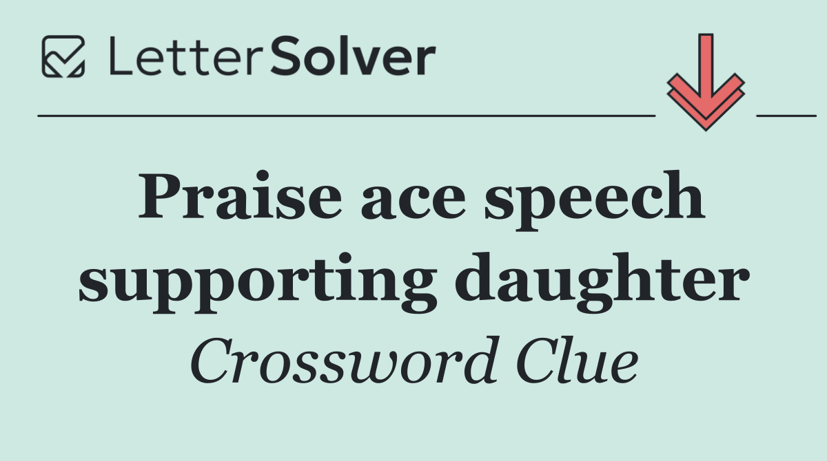 Praise ace speech supporting daughter