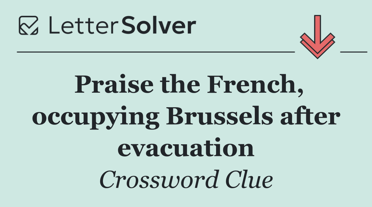 Praise the French, occupying Brussels after evacuation