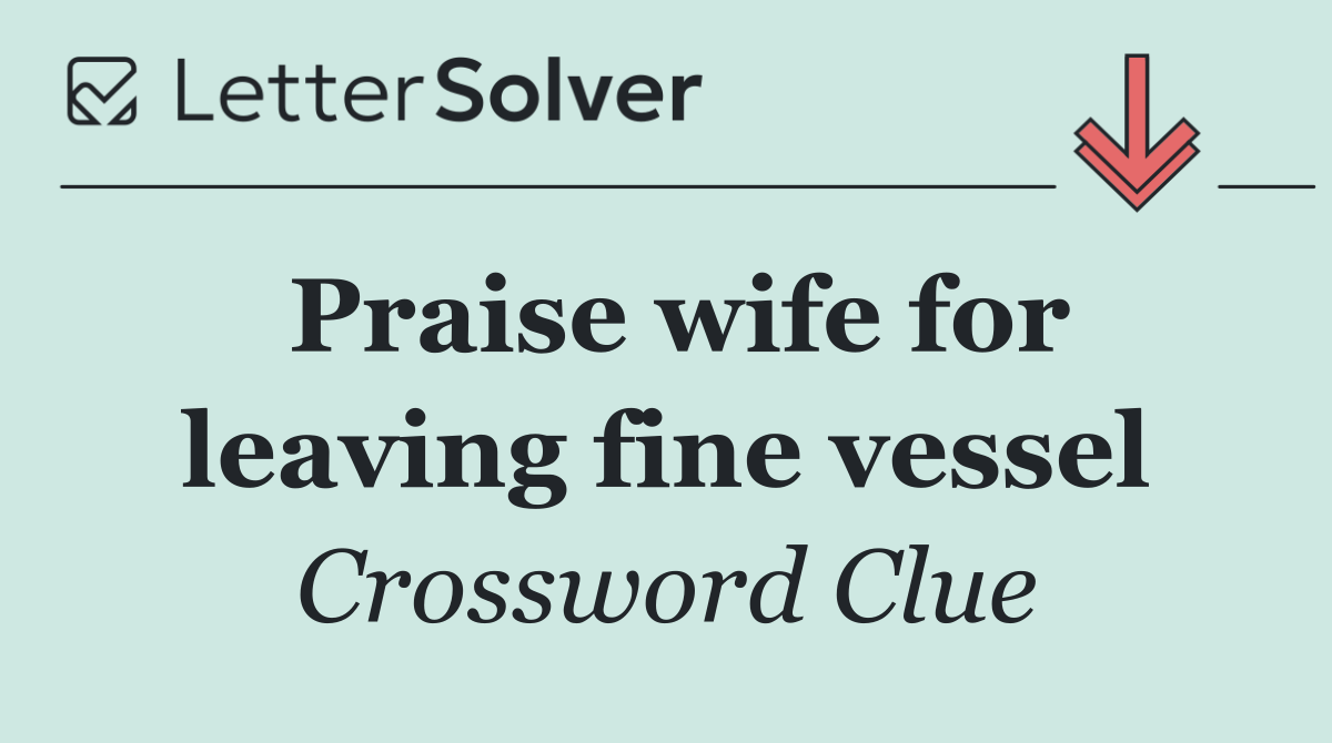 Praise wife for leaving fine vessel