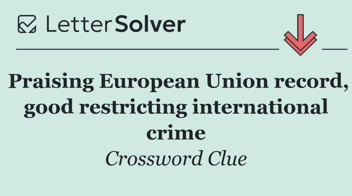 Praising European Union record, good restricting international crime
