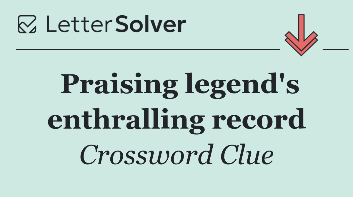 Praising legend's enthralling record