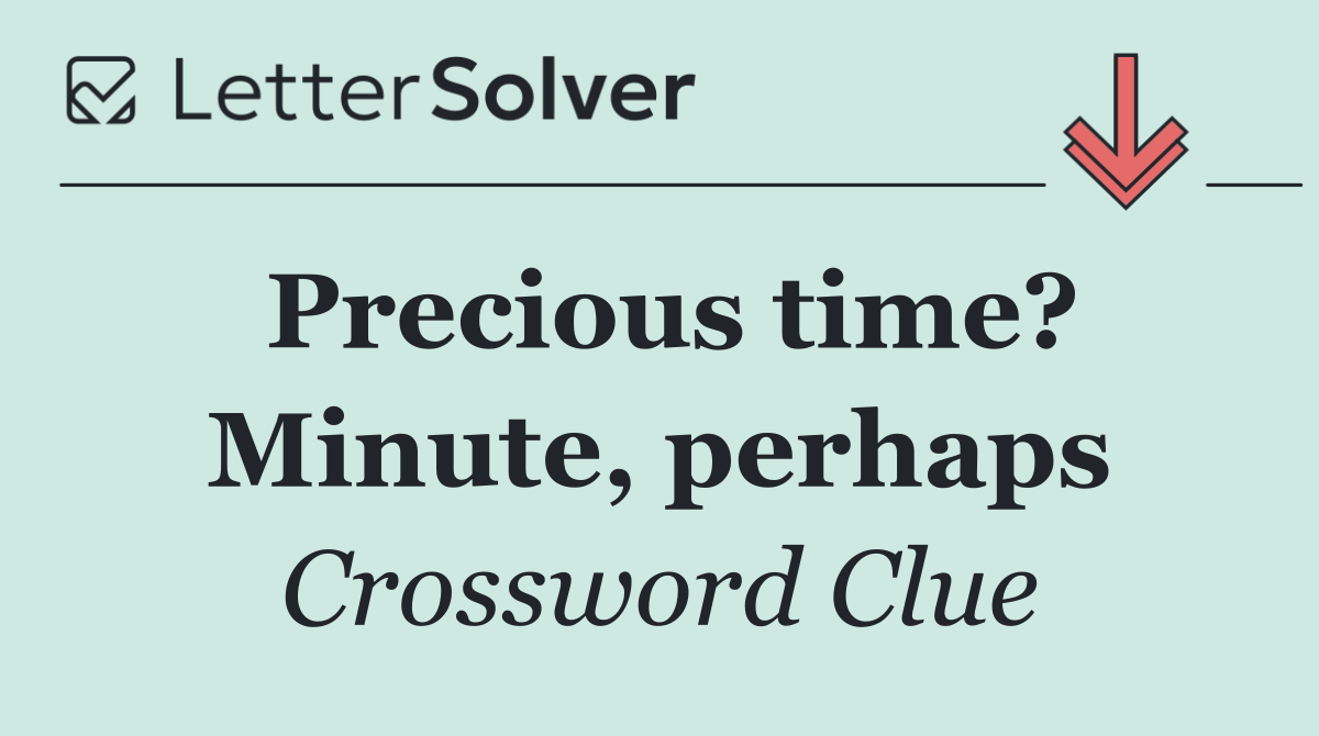 Precious time? Minute, perhaps